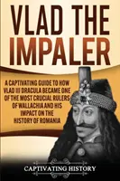 Vlad Impalatorul: Un ghid captivant despre cum a devenit Vlad al III-lea Dracula unul dintre cei mai cruciali conducători ai Valahiei și impactul său asupra H - Vlad the Impaler: A Captivating Guide to How Vlad III Dracula Became One of the Most Crucial Rulers of Wallachia and His Impact on the H