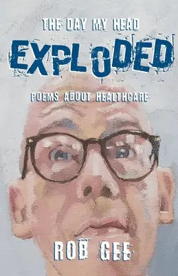 The Day My Head Exploded: Poezii despre asistența medicală - The Day My Head Exploded: Poems About Healthcare
