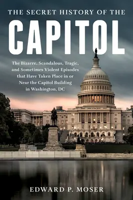 The Lost History of the Capitol: Saga ascunsă și tumultoasă a Congresului și a clădirii Capitoliului - The Lost History of the Capitol: The Hidden and Tumultuous Saga of Congress and the Capitol Building
