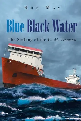 Apa neagră și albastră: Scufundarea navei C. M. Demson - Blue Black Water: The Sinking of the C. M. Demson