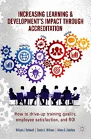 Creșterea impactului învățării și dezvoltării prin acreditare: Cum să creșteți calitatea formării, satisfacția angajaților și Roi - Increasing Learning & Development's Impact Through Accreditation: How to Drive-Up Training Quality, Employee Satisfaction, and Roi