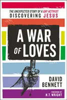 Un război al iubirilor: The Unexpected Story of a Gay Activist Discovering Jesus (Povestea neașteptată a unui activist homosexual care l-a descoperit pe Isus) - A War of Loves: The Unexpected Story of a Gay Activist Discovering Jesus