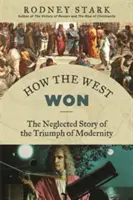 Cum a câștigat Occidentul: Povestea neglijată a triumfului modernității - How the West Won: The Neglected Story of the Triumph of Modernity