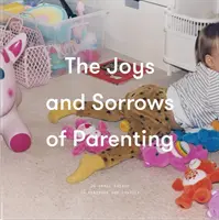 Bucuriile și necazurile de a fi părinte: 26 de eseuri pentru a liniști și a consola - The Joys and Sorrows of Parenting: 26 Essays to Reassure and Console