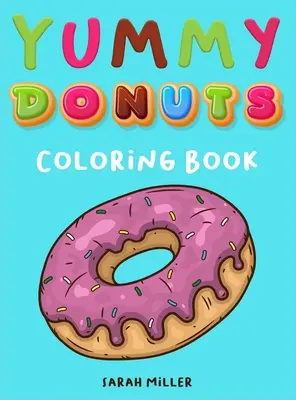 Yummy Donuts Carte de colorat: O carte de colorat hilară, ireverențioasă și delicioasă pentru adulți, perfectă pentru relaxare și reducerea stresului - Yummy Donuts Coloring Book: An Hilarious, Irreverent and Yummy coloring book for Adults perfect for relaxation and stress relief