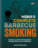 Weber's Complete BBQ Smoking - Rețete și sfaturi pentru mâncăruri delicioase afumate pe orice grătar - Weber's Complete BBQ Smoking - Recipes and tips for delicious smoked food on any barbecue