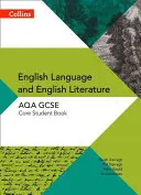 Collins GCSE Limba engleză și literatura engleză pentru Aqa: Core Student Book - Collins GCSE English Language and English Literature for Aqa: Core Student Book