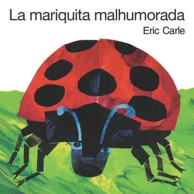 La Mariquita Malhumorada = Buburuza morocănoasă - La Mariquita Malhumorada = The Grouchy Ladybug