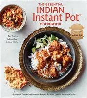 Essential Indian Instant Pot Cookbook: Arome autentice și rețete moderne pentru oala electrică cu presiune - The Essential Indian Instant Pot Cookbook: Authentic Flavors and Modern Recipes for Your Electric Pressure Cooker