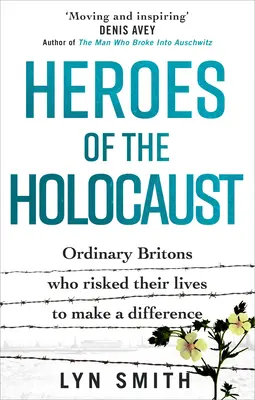 Eroi ai Holocaustului: Britanicii obișnuiți care și-au riscat viața pentru a face o diferență - Heroes of the Holocaust: Ordinary Britons Who Risked Their Lives to Make a Difference