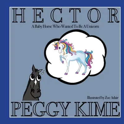 Hector: Un pui de cal care a vrut să fie un unicorn - Hector: A Baby Horse Who Wanted to be a Unicorn