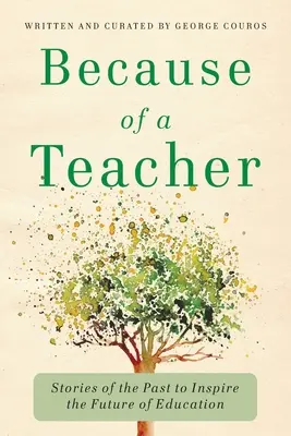 Din cauza unui profesor: Povești din trecut pentru a inspira viitorul educației (Stories of the Past to Inspire the Future of Education) - Because of a Teacher: Stories of the Past to Inspire the Future of Education