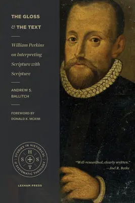 Glosarul și textul: William Perkins despre interpretarea Scripturii cu Scriptura - The Gloss and the Text: William Perkins on Interpreting Scripture with Scripture