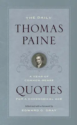 Cotidianul Thomas Paine: Un an de citate de bun-simț pentru o epocă absurdă - The Daily Thomas Paine: A Year of Common-Sense Quotes for a Nonsensical Age