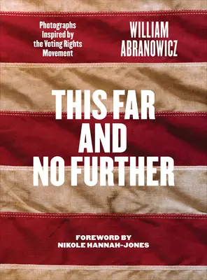 Până aici și nu mai departe: Photographs Inspired by the Voting Rights Movement (Fotografii inspirate de mișcarea pentru dreptul la vot) - This Far and No Further: Photographs Inspired by the Voting Rights Movement