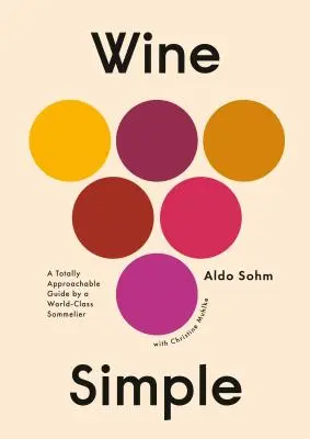 Wine Simple: Un ghid complet accesibil de la un somelier de clasă mondială - Wine Simple: A Totally Approachable Guide from a World-Class Sommelier