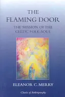 The Flaming Door: The Mission of the Celtic Folk-Soul (Misiunea sufletului popular celtic) - The Flaming Door: The Mission of the Celtic Folk-Soul