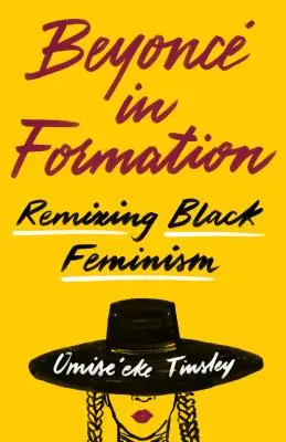 Beyonc în formare: Remixarea feminismului negru - Beyonc in Formation: Remixing Black Feminism