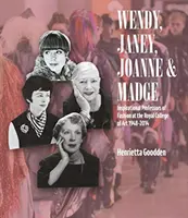 Wendy, Janey, Joanne și Madge: Profesori inspiraționali de modă la Colegiul Regal de Artă 1948-2014 - Wendy, Janey, Joanne and Madge: Inspirational Professors of Fashion at the Royal College of Art 1948-2014