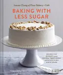Coacere cu mai puțin zahăr: Rețete de deserturi care folosesc îndulcitori naturali și puțin sau deloc zahăr alb - Baking with Less Sugar: Recipes for Desserts Using Natural Sweeteners and Little-To-No White Sugar