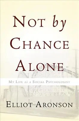 Not by Chance Alone: Viața mea ca psiholog social - Not by Chance Alone: My Life as a Social Psychologist