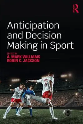 Anticiparea și luarea deciziilor în sport - Anticipation and Decision Making in Sport