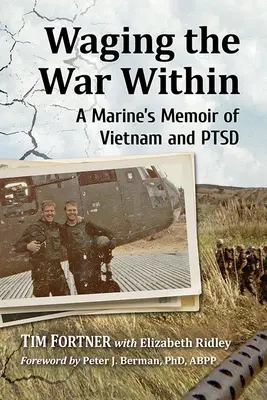 Waging the War Within: Memoriile unui pușcaș marin din Vietnam și Ptsd - Waging the War Within: A Marine's Memoir of Vietnam and Ptsd