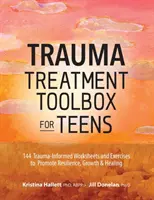 Trauma Treatment Toolbox for Teens: 144 de fișe de lucru și exerciții fundamentate pe traumă pentru a promova reziliența, creșterea și vindecarea - Trauma Treatment Toolbox for Teens: 144 Trauma-Informed Worksheets and Exercises to Promote Resilience, Growth & Healing