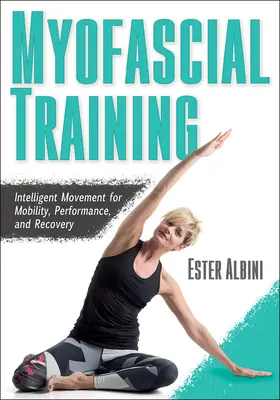 Antrenamentul miofascial: Mișcarea inteligentă pentru mobilitate, performanță și recuperare - Myofascial Training: Intelligent Movement for Mobility, Performance, and Recovery