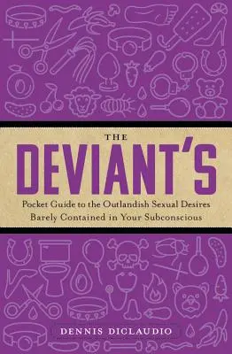Ghidul de buzunar al deviantului pentru dorințele sexuale extravagante abia conținute în subconștientul tău - The Deviant's Pocket Guide to the Outlandish Sexual Desires Barely Contained in Your Subconscious