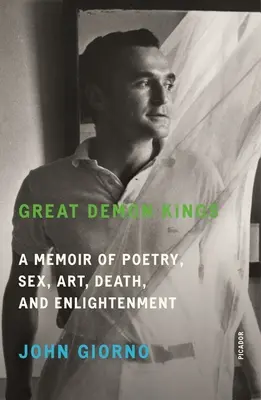 Mari regi ai demonilor: A Memoir of Poetry, Sex, Art, Death, and Enlightenment (Memorii despre poezie, sex, artă, moarte și iluminare) - Great Demon Kings: A Memoir of Poetry, Sex, Art, Death, and Enlightenment