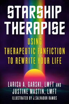 Starship Therapise: Utilizarea fanfiction-ului terapeutic pentru a-ți rescrie viața - Starship Therapise: Using Therapeutic Fanfiction to Rewrite Your Life