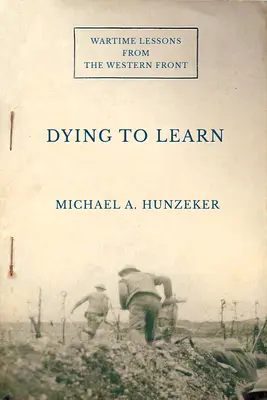 Murind pentru a învăța: Lecții de război de pe frontul de vest (Wartime Lessons from the Western Front) - Dying to Learn: Wartime Lessons from the Western Front