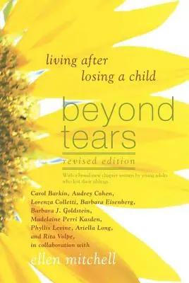 Dincolo de lacrimi: Viața după pierderea unui copil (Ediție revizuită cu un capitol scris de frați) - Beyond Tears: Living After Losing a Child (Revised Edition with a Chapter Written by Siblings)