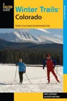 Winter Trails(TM) Colorado: Cele mai bune trasee pentru schi fond și snowshoe, ediția a treia - Winter Trails(TM) Colorado: The Best Cross-Country Ski And Snowshoe Trails, Third Edition