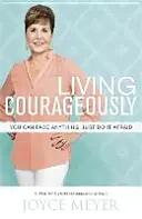 Trăind cu curaj - Poți înfrunta orice, doar fă-o cu frică - Living Courageously - You Can Face Anything, Just Do It Afraid