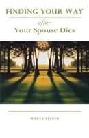 Găsirea drumului după moartea soțului/soției - Finding Your Way After Your Spouse Dies