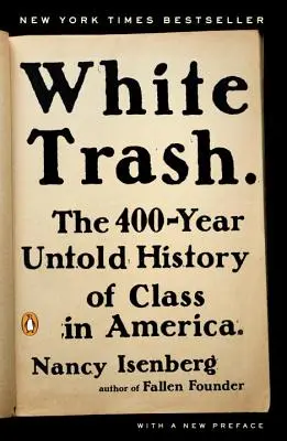 White Trash: The 400-Year Untold History of Class in America (400 de ani de istorie neștiută a clasei în America) - White Trash: The 400-Year Untold History of Class in America