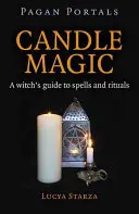 Pagan Portals - Magia lumânărilor: Ghidul unei vrăjitoare pentru vrăji și ritualuri - Pagan Portals - Candle Magic: A Witch's Guide to Spells and Rituals