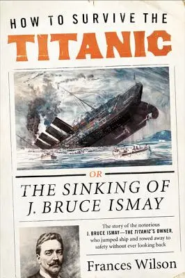 Cum să supraviețuiești pe Titanic: scufundarea lui J. Bruce Ismay - How to Survive the Titanic: The Sinking of J. Bruce Ismay