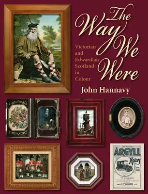 The Way We Were: Scoția victoriană și edwardiană în culori - The Way We Were: Victorian and Edwardian Scotland in Colour