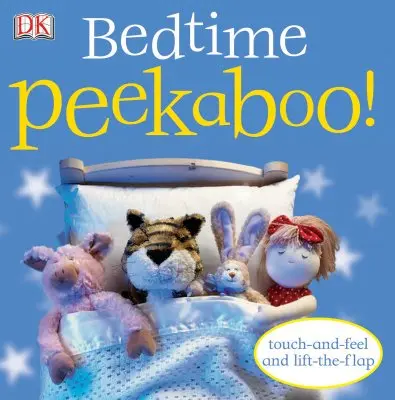 Peekaboo la culcare!: Touch-And-Feel și Lift-The-Flap - Bedtime Peekaboo!: Touch-And-Feel and Lift-The-Flap