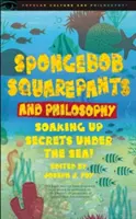 Spongebob Squarepants și Filosofia: Însuflețind Secretele de Sub Mare! - Spongebob Squarepants and Philosophy: Soaking Up Secrets Under the Sea!