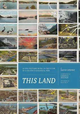 Acest pământ: Un mural epic de cărți poștale despre viitorul unei țări în pericol ecologic - This Land: An Epic Postcard Mural on the Future of a Country in Ecological Peril