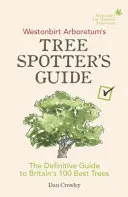 Westonbirt Arboretum's Tree Spotter's Guide: Ghidul definitiv al celor mai buni 100 de arbori din Marea Britanie (The Definitive Guide to Britain's 100 Best Trees) - Westonbirt Arboretum's Tree Spotter's Guide: The Definitive Guide to Britain's 100 Best Trees