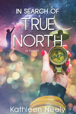 În căutarea nordului adevărat: (Un roman) - In Search of True North: (A Novel)