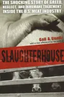 Abator: Povestea șocantă a lăcomiei, neglijenței și tratamentului inuman din cadrul industriei cărnii din SUA - Slaughterhouse: The Shocking Story of Greed, Neglect, And Inhumane Treatment Inside the U.S. Meat Industry