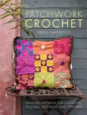 Patchwork Crochet - Modele croșetate pentru perne, pernuțe, afgane și aruncări - Patchwork Crochet - Crochet patterns for cushions, pillows, afghans and throws