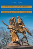 Monumentele războiului civil și militarizarea Americii - Civil War Monuments and the Militarization of America