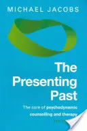 Trecutul prezent: Nucleul consilierii și terapiei psihodinamice - The Presenting Past: The Core of Psychodynamic Counselling and Therapy